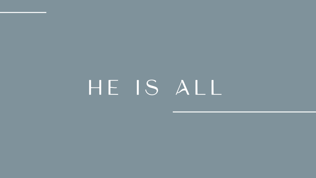 He Is All Sermon Graphic