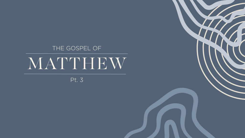 The Gospel of Matthew Part 3 Sermon Graphic